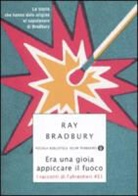Ray Bradbury, D. Albright, J. Eller - Era una gioia appiccare il fuoco. I racconti di Fahrenheit 451