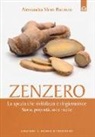 Alessandra Moro Buronzo - Zenzero. La spezia miracolosa che rivitalizza e ringiovanisce l'organismo. Storia, proprietà, usi e ricette