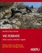 Michele Dalla Palma - Vie ferrate. Storia, tecnica, materiali e segreti