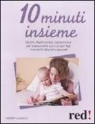 Nessia Laniado - 10 minuti insieme. Giochi, filastrocche, canzoncine per trascorrere con i propri figli momenti davvero speciali