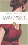 Camilla Baresani - Sbadatamente ho fatto l'amore