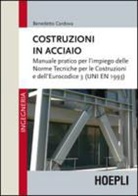 Benedetto Cordova - Costruzioni in acciaio. Manuale pratico per l'impiego delle norme tecniche per le costruzioni e dell'Eurocodice 3 (UNI EN 1993)