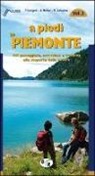 Filippo Ceragioli, Salvatore Mariano, Aldo Molino - A piedi in Piemonte. 107 passeggiate, escursioni e trekking alla scoperta della natura