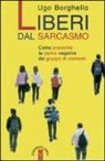 Ugo Borghello - Liberi dal sarcasmo. Come prevenire le derive negative del gruppo di coetanei
