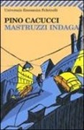 Pino Cacucci - Mastruzzi indaga. Piccole storie di civilissimi bolognesi nella Bologna incivile e imbarbarita