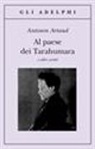 Antonin Artaud, H. J. Maxwell, C. Rugafiori - Al paese dei Tarahumara e altri scritti