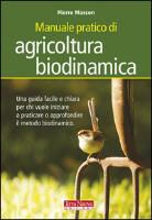 Pierre Masson, A. Zago - Manuale pratico di agricoltura biodinamica. Una guida facile e chiara per chi vuole iniziare a praticare o approfondire il metodo biodinamico