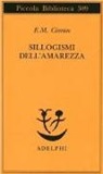 Emil M. Cioran, M. A. Rigoni - Sillogismi dell'amarezza