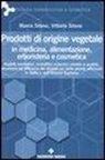 Marco Silano, Vittorio Silano - Prodotti di origine vegetale in medicina, alimentazione, erboristeria e cosmetica