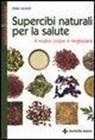 Gillian McKeith, M. Longhena Romei - Supercibi naturali per la salute. Il vostro corpo vi ringrazierà