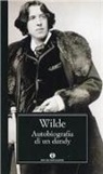 Oscar Wilde, J. Wyse Jackson - Autobiografia di un dandy