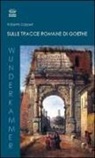 Roberto Zapperi - Sulle tracce romane di Goethe