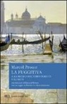 Marcel Proust - Alla ricerca del tempo perduto. La fuggitiva