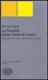 Pierre Hadot - La filosofia come modo di vivere. Conversazioni con Jeannie Carlier e Arnold I. Davidson