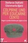 Gianmaria Ajani, Stefania Stafutti - Colpirne uno per educarne cento. Slogan e parole d'ordine per capire la Cina