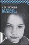 A. M. Homes - La figlia dell'altra