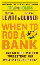 Stephen J. Dubner, Steven Levitt, Steven D Levitt, Steven D. Levitt - When to Rob a Bank