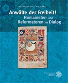 Matthias Dall’Asta, Matthia Dall'Asta, Matthias Dall'Asta - Anwälte der Freiheit! Humanisten und Reformatoren im Dialog
