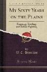 W. T. Hamilton, William Thomas Hamilton - My Sixty Years on the Plains: Trapping, Trading, and Indian Fighting (Classic Reprint)