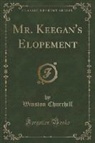 Winston Churchill - Mr. Keegan's Elopement (Classic Reprint)