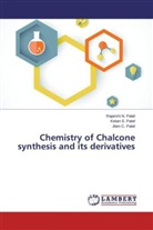 Jiten C Patel, Jiten C. Patel, Ketan Patel, Ketan S Patel, Ketan S. Patel, Rajarshi Patel... - Chemistry of Chalcone synthesis and its derivatives
