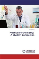 Anand Tiwari - Practical Biochemistry: A Student Companion