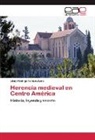 Libny Rodrigo Ventura Lara - Herencia medieval en Centro América