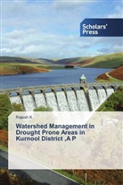 Rajesh K - Watershed Management in Drought Prone Areas in Kurnool District ,A P