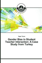 Ye¿er Torun, Yeser Torun - Gender Bias in Student Teacher Interaction: A Case Study from Turkey