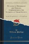 William Phillips - Outlines of Mineralogy and Geology, Comprehending the Elements of Those Sciences