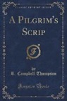 R. Campbell Thompson - A Pilgrim's Scrip (Classic Reprint)