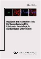 Oliver Dahley - Regulation and Function of nTrip6, the Nuclear Isoform of the LIM-domain Protein Trip6, in Skeletal Muscle Differentiation