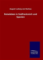 August Ludwig Von Rochau - Reiseleben in Südfrankreich und Spanien