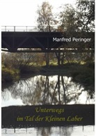 Manfred Peringer - Unterwegs im Tal der Kleinen Laber