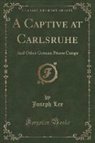 Joseph Lee - A Captive at Carlsruhe