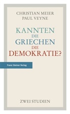 Christia Meier, Christian Meier, Paul Veyne - Kannten die Griechen die Demokratie?