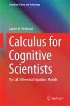 James Peterson, James K. Peterson - Calculus for Cognitive Scientists