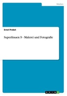 Ernst Probst - Superfrauen 9 - Malerei und Fotografie