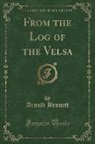 Arnold Bennett - From the Log of the Velsa (Classic Reprint)