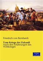 Friedrich Von Bernhardi - Vom Kriege der Zukunft