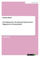 Susanne Becker - Die Ruhrpolen. Ein Beispiel historischer Migration in Deutschland