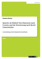 Susanne Becker - Sprache als Einheit? Das Diasystem nach Coseriu und die Erweiterung nach Koch/ Oesterreicher