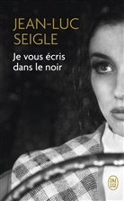 Jean-Luc Seigle - Je vous écris dans le noir