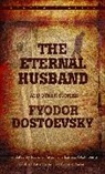 F. M. Dostoevsky, Fyodor Dostoevsky, Fyodor Mikhailovich Dostoevsky, Fyodor Dostoyevsky, Richard Pevear, Larissa Volokhonsky - The Eternal Husband and Other Stories