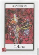 Gonzalo Rojas - Todavia. Obra En Prosa