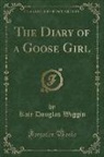 Kate Douglas Wiggin - The Diary of a Goose Girl (Classic Reprint)