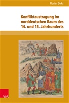 Florian Dirks - Konfliktaustragung im norddeutschen Raum des 14. und 15. Jahrhunderts