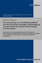 Benjamin Rekate - Die Vermeidung von Jurisdiktionskonflikten und der Grundsatz einmaliger Strafverfolgung in einem Raum der Freiheit, der Sicherheit und des Rechts