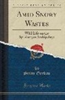 Seton Gordon - Amid Snowy Wastes: Wild Life on the Spitsbergen Archipelago (Classic Reprint)
