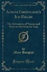 Mary Douglas - Across Greenland's Ice-Fields: The Adventures of Nansen and Peary on the Great Ice-Cap (Classic Reprint)